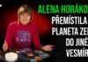Alena Horáková: Přemístila se planeta Země do jiného vesmíru?
