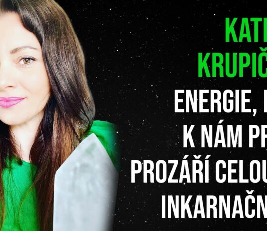Kateřina Krupičková: Energie, které k nám proudí, prozáří celou naši inkarnační linii